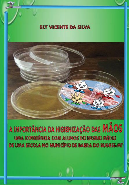 A importância da higienização das mãos, uma experiência com alunos do Ensino Médio de uma escola no município de Barra do Bugres-MT